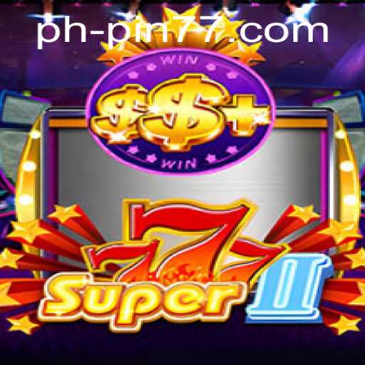 Exploring the Thrills of Super777II: A Gaming Adventure with PIN77