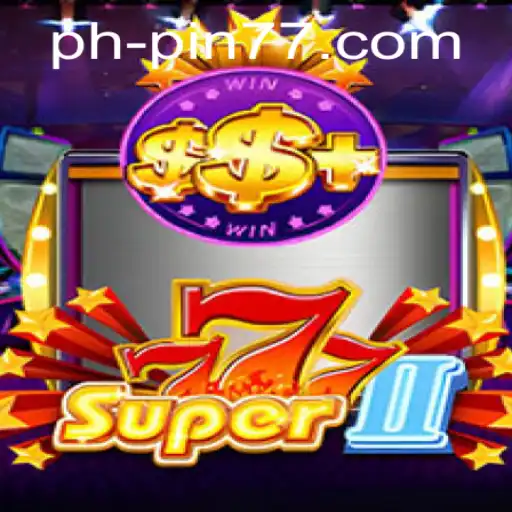 Exploring the Thrills of Super777II: A Gaming Adventure with PIN77